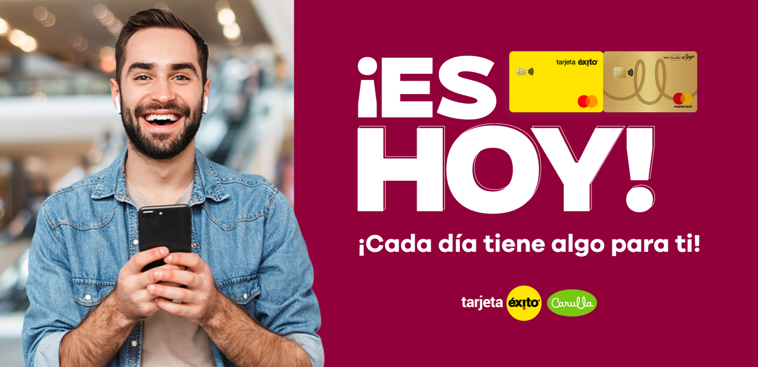¡Es hoy! ¡Cada día tiene algo para tí! Disfruta con tu Tarjeta Éxito y Carulla Mastercard
