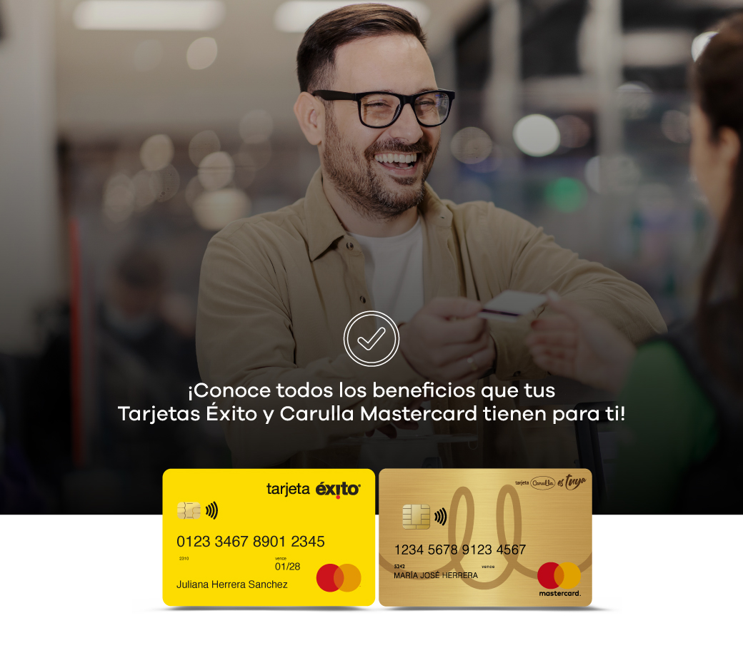 ¡Conoce todos los beneficios que tus Tarjetas Éxito y Carulla Mastercard tienen para ti!