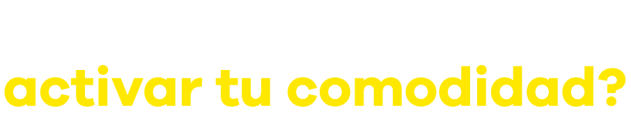 ¿Estás listo para activar tu comodidad?