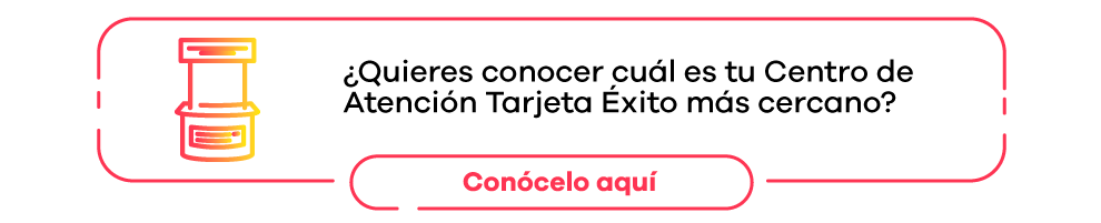 ¿Quieres conocer cuál es tu Centro de Atención Tarjeta Éxito más cercano? Conócelo aquí