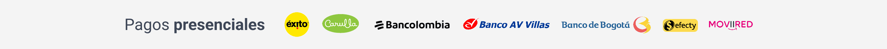 Realiza tus pagos presenciales en Éxito, Carulla, Bancolombia, Banco AV Villas, Banco de Bogotá, Efecty y Moviired.